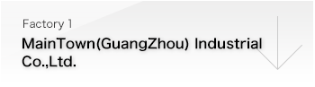 Factory1  MainTown(GuangZhou) Industrial Co.,Ltd.