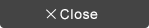 Close